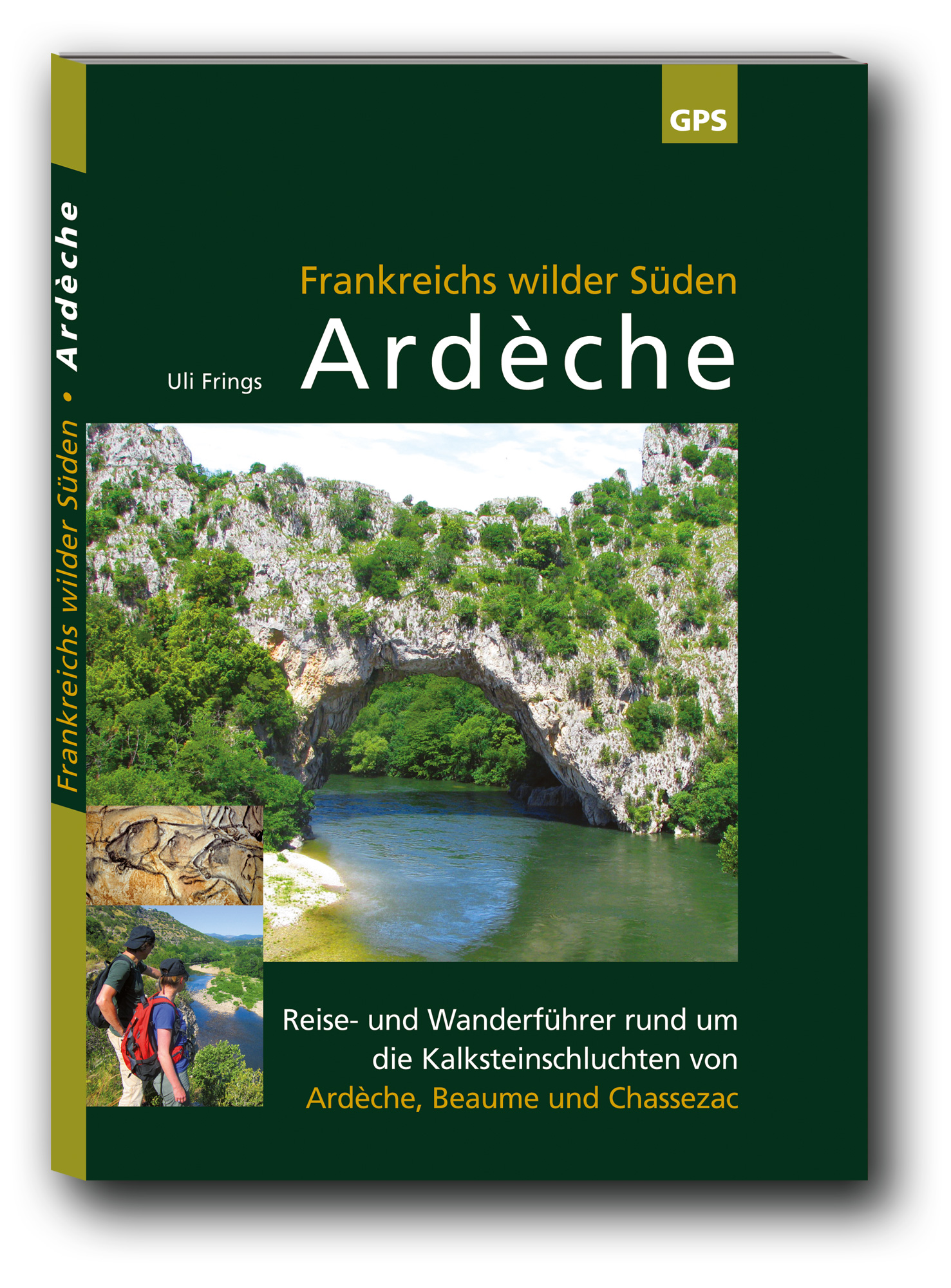 Ardèche, Frankreichs wilder Süden. Wanderführer für die Kalksteinschluchten von Ardeche, Beaume und Chassezac.
